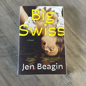 Big Swiss by Jen Beagin
